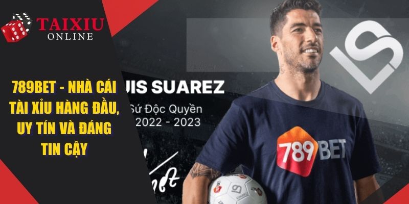789BET - Nhà Cái Tài Xỉu Online Uy Tín Và Đáng Tin Cậy 2025