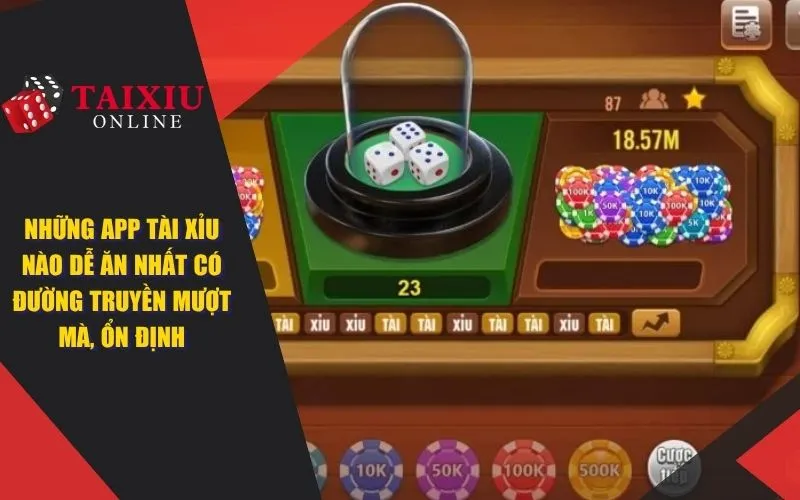 app tai xiu nao de an nhat co duong truyen on dinh 1398 Những app tài xỉu nào dễ ăn nhất có đường truyền mượt mà