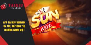 App Tài Xỉu Sunwin Uy Tín, Gây Bão Thị Trường Game Việt