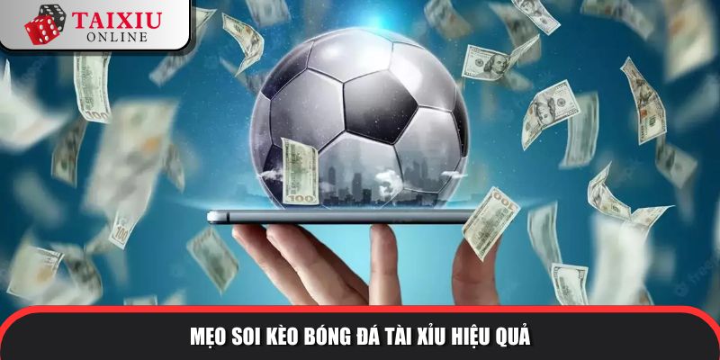 Mẹo soi kèo bóng đá tài xỉu hiệu quả