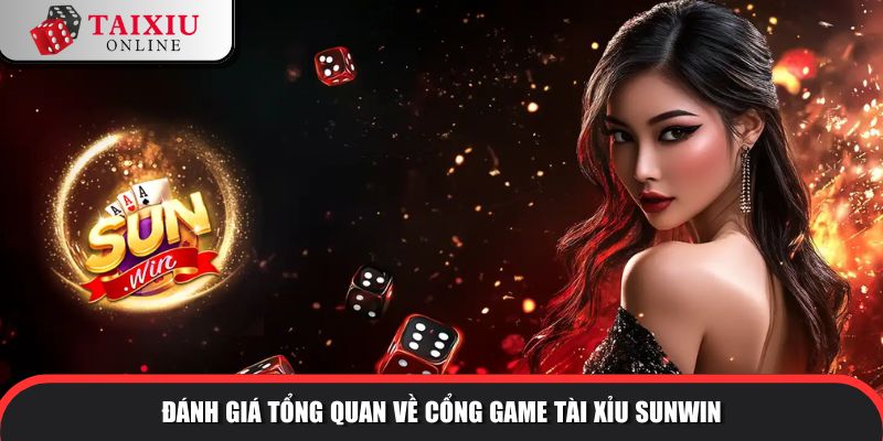 Đánh giá tổng quan về cổng game tài xỉu SUNWIN