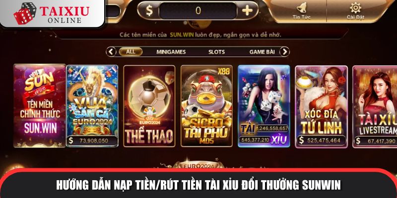 Hướng dẫn nạp tiền/rút tiền tài xỉu đổi thưởng SUNWIN