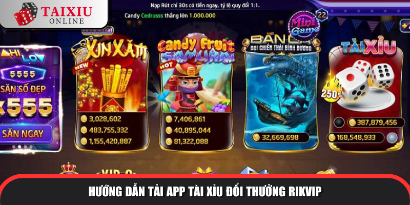 Hướng dẫn tải app tài xỉu đổi thưởng RIKVIP