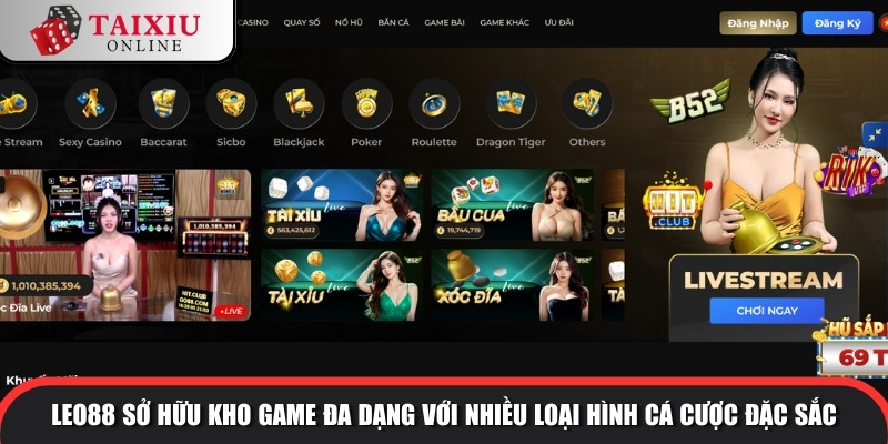 leo88 6 962 LEO88 sở hữu kho game đa dạng với nhiều loại hình cá cược đặc sắc