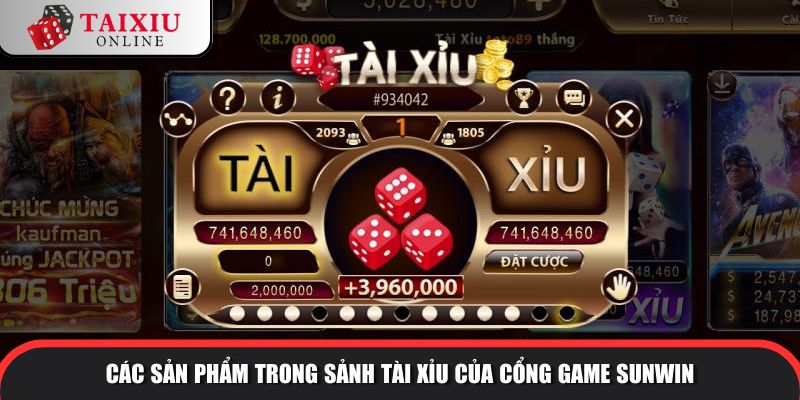 Các sản phẩm trong sảnh tài xỉu của cổng game SUNWIN